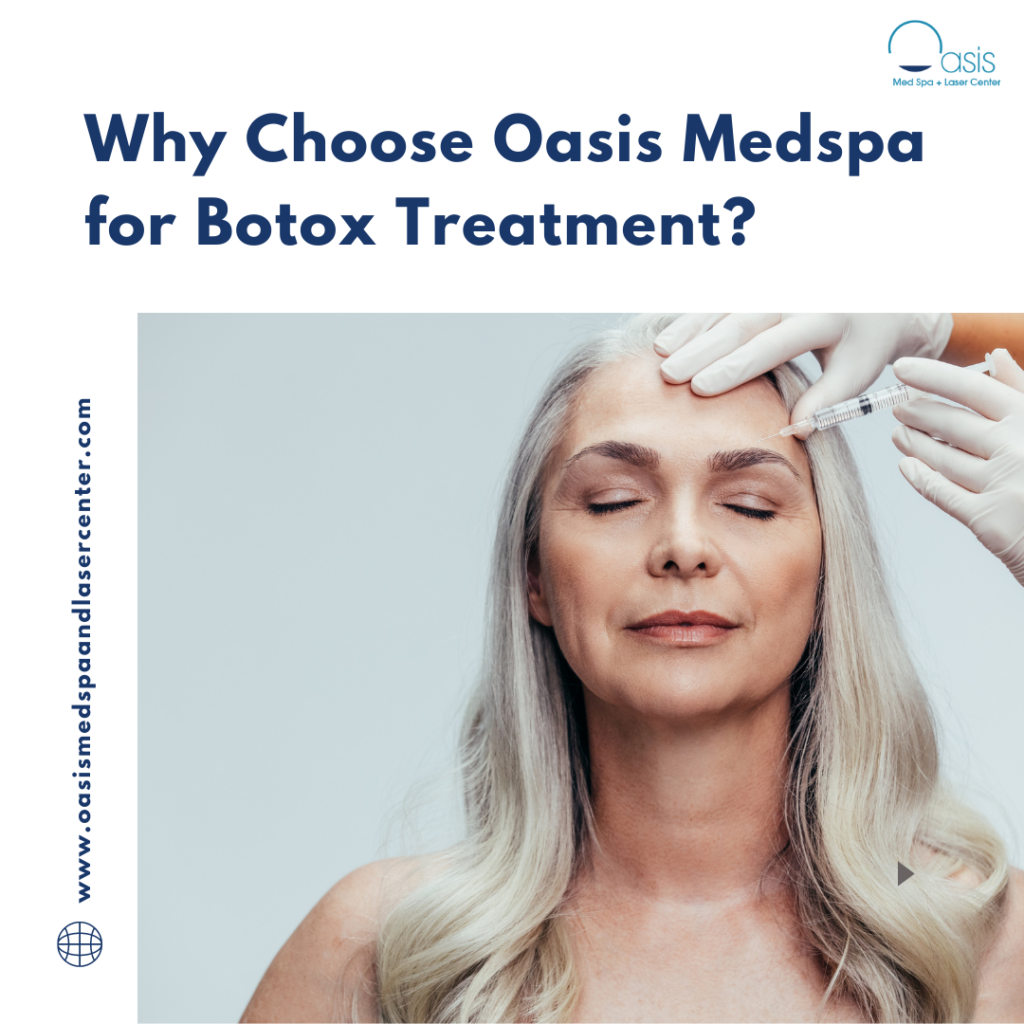 Why Choose Oasis Medspa for Botox Treatment