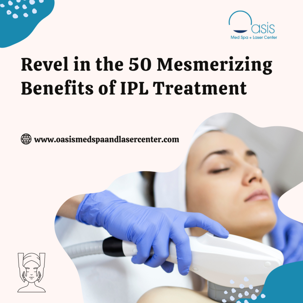 Revel in the 50 Mesmerizing Benefits of IPL Treatment