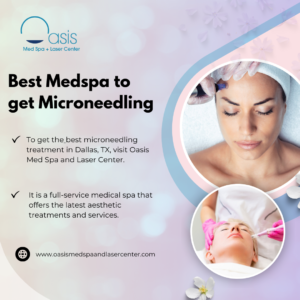 Best Medspa to get Microneedling in Dallas, Tx 