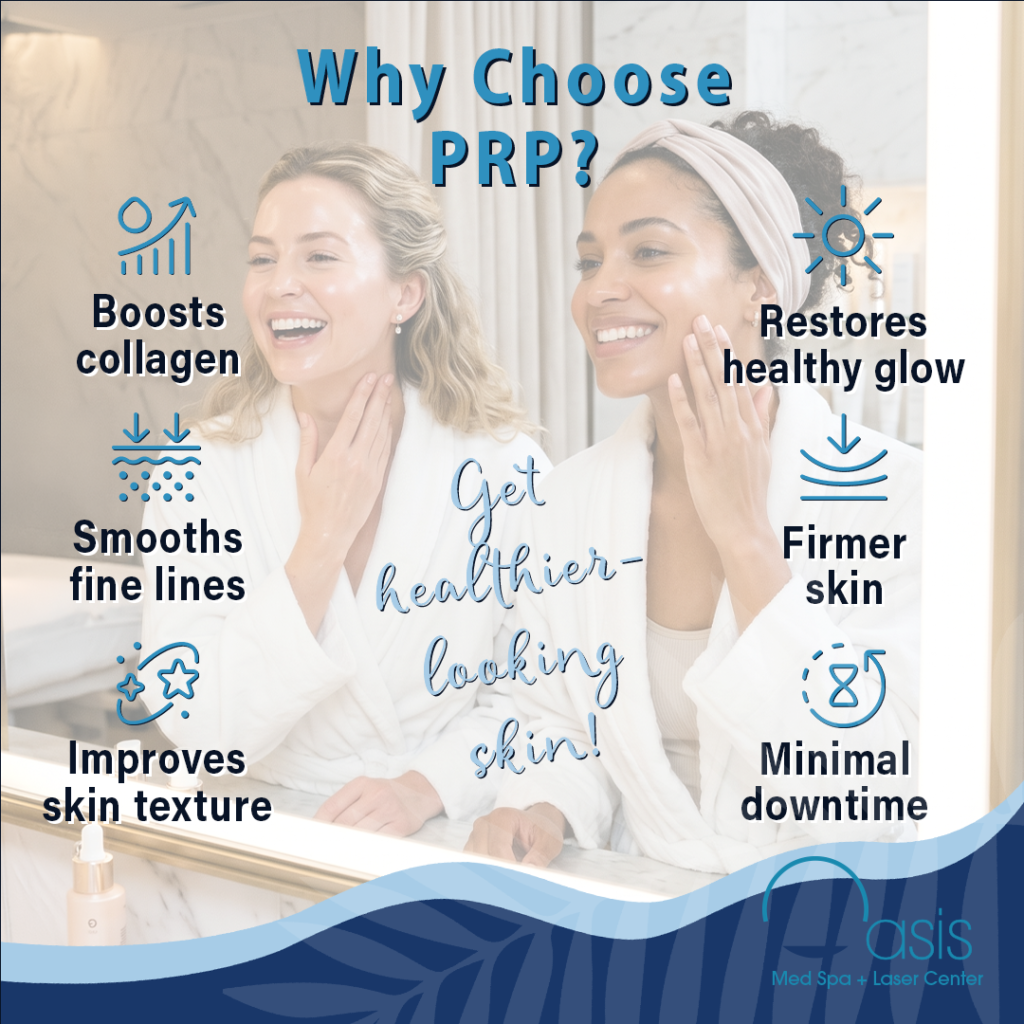 Infographic titled 'Why Choose PRP?' from Oasis Med Spa listing six skin benefits: collagen boost, smoother lines, improved texture, healthy glow, firmer skin, and minimal downtime.